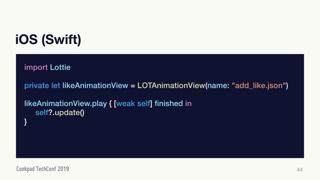 iOS (Swift)
44
import Lottie
private let likeAnimationView = LOTAnimationView(name: "add_like.json")
likeAnimationView.play { [weak self] finished in
self?.update()
}
