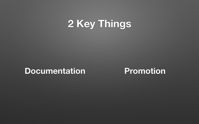 2 Key Things
Documentation Promotion
