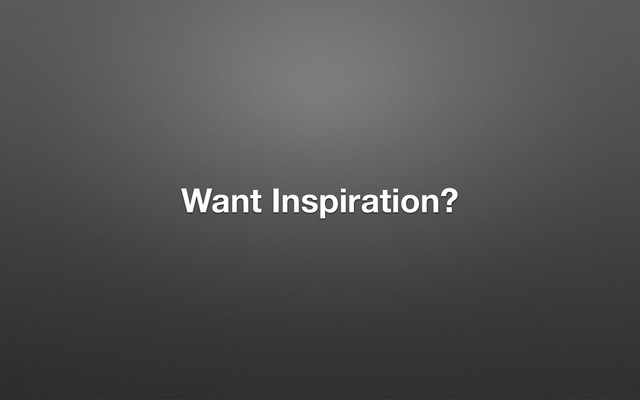 Want Inspiration?
