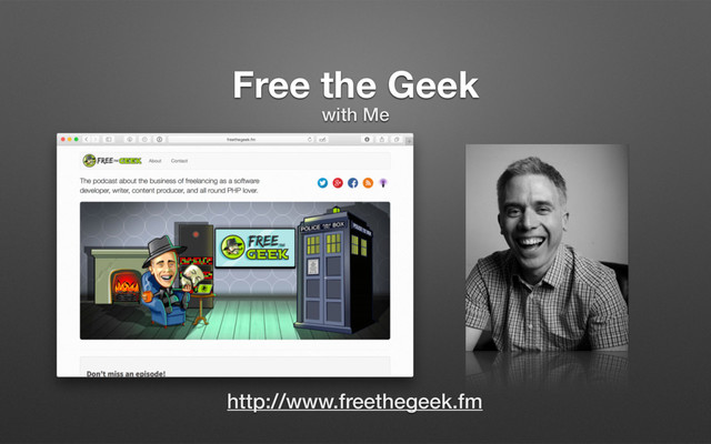 Free the Geek
with Me
http://www.freethegeek.fm

