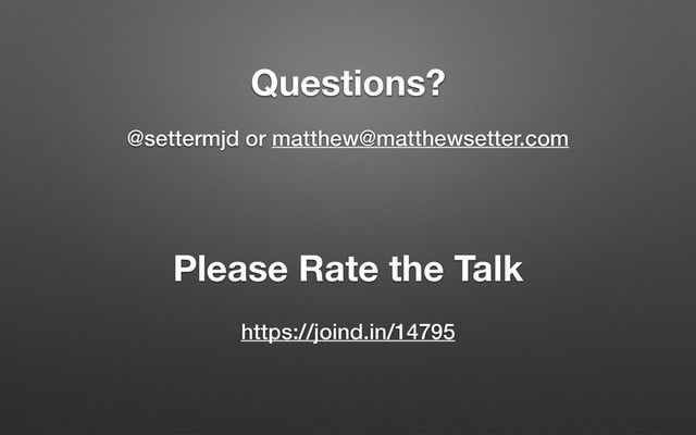 @settermjd or matthew@matthewsetter.com
Questions?
https://joind.in/14795
Please Rate the Talk
