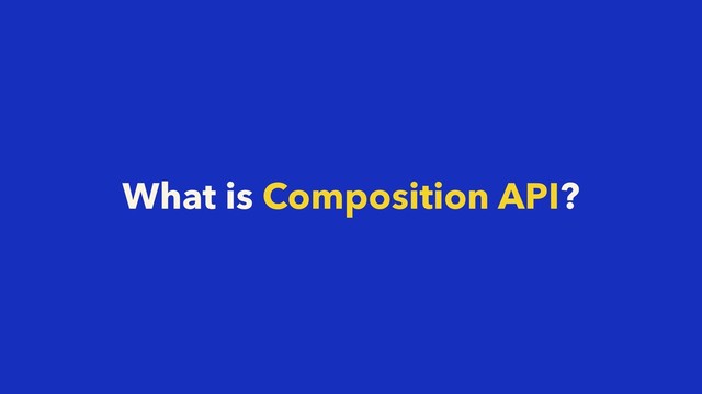 What is Composition API?
