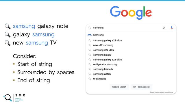 @SPEAKERNAME/#SMX
samsung galaxy note
galaxy samsung
new samsung TV
Consider:
• Start of string
• Surrounded by spaces
• End of string
🔍
🔍
🔍

