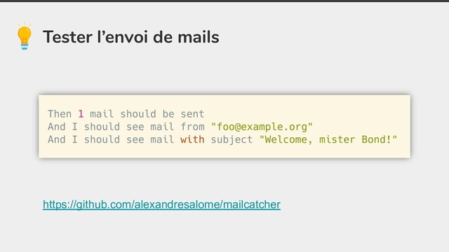 Tester l’envoi de mails
https://github.com/alexandresalome/mailcatcher
