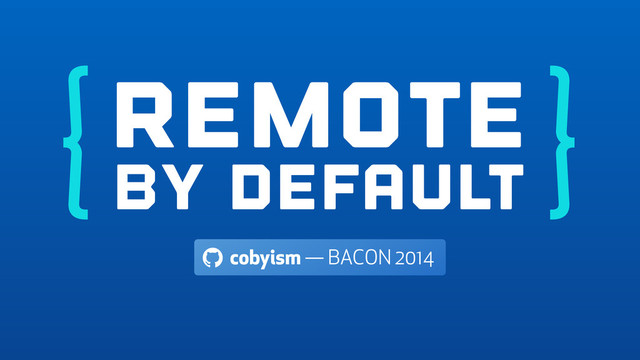 Remote by default