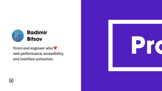 @radibit
Radimir
Bitsov
Front-end engineer who ❤
web performance, accessibility,
and interface animation.
