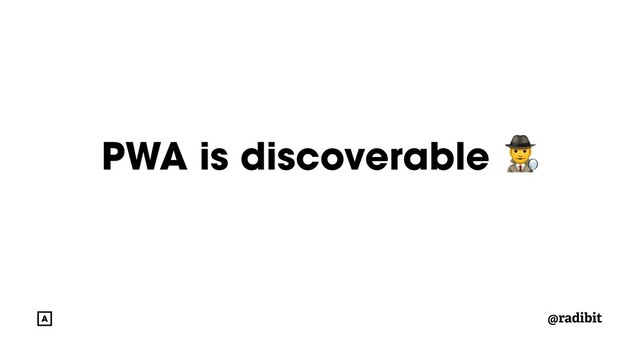 @radibit
PWA is discoverable 
