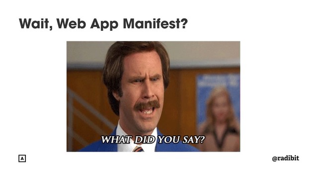 @radibit
Wait, Web App Manifest?
