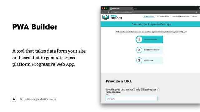 @radibit
PWA Builder
A tool that takes data form your site
and uses that to generate cross-
platform Progressive Web App.
h ps://www.pwabuilder.com/
