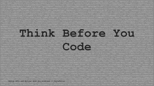 Think Before You
Code
Design APIs and deliver what you promised -- @kylefuller
