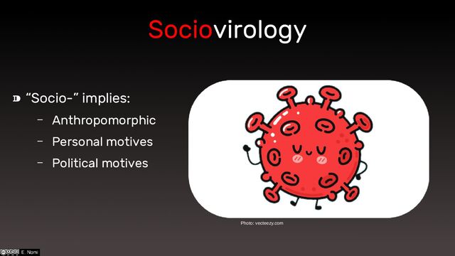 Sociovirology
“
⁍ Socio-” implies:
– Anthropomorphic
– Personal motives
– Political motives
Photo: vecteezy.com
