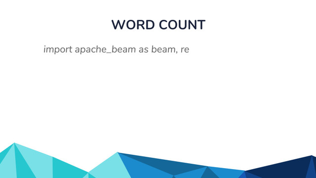 WORD COUNT
import apache_beam as beam, re
