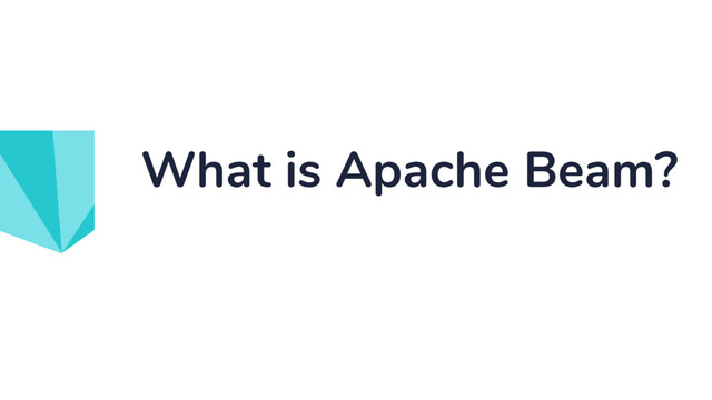 What is Apache Beam?
