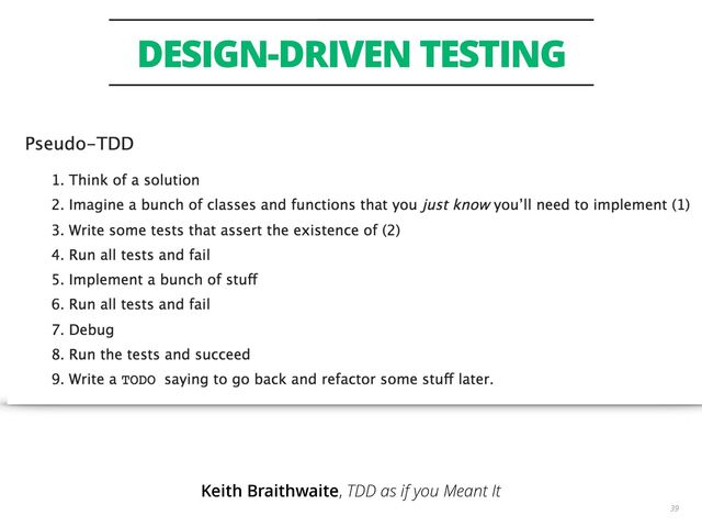 DESIGN-DRIVEN TESTING
39
Keith Braithwaite, TDD as if you Meant It
