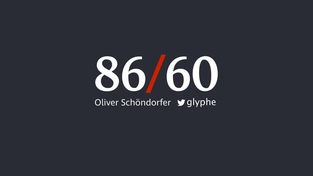 86/60
Oliver Schöndorfer glyphe
