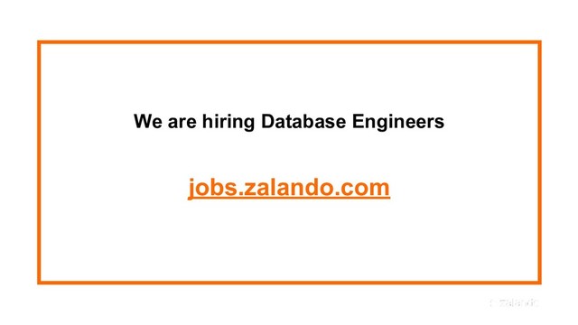 We are hiring Database Engineers
jobs.zalando.com
