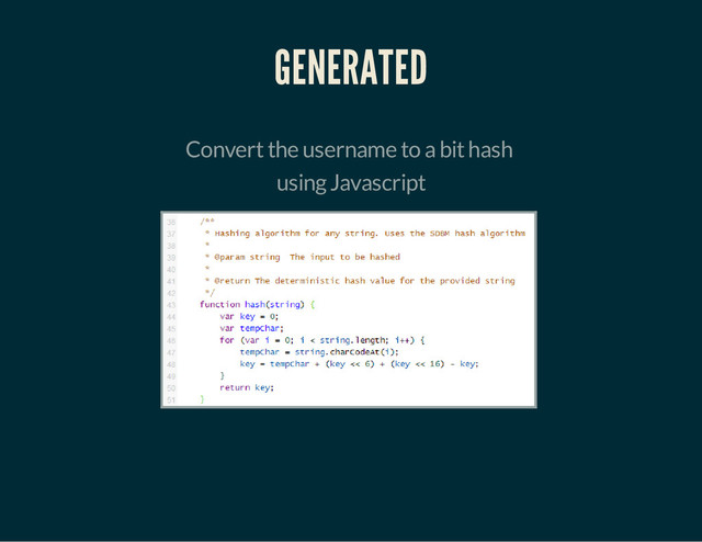GENERATED
Convert the username to a bit hash
using Javascript
