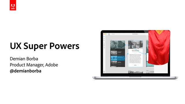 UX Super Powers
 
Demian Borba 
Product Manager, Adobe
@demianborba
