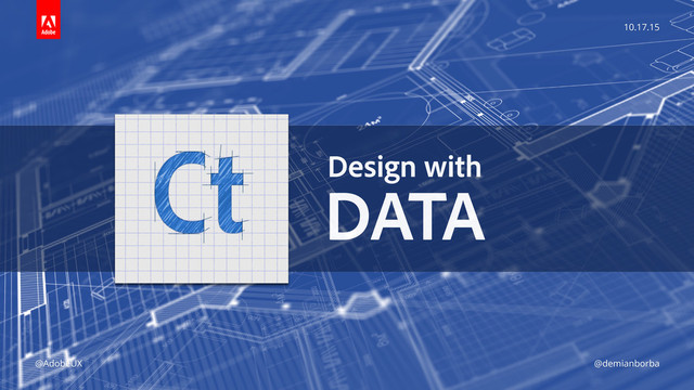 10.17.15
@AdobeUX @demianborba
Design with 
DATA
