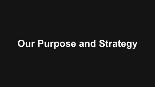 Our Purpose and Strategy
