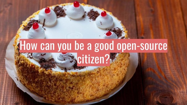 How can you be a good open-source
citizen?
