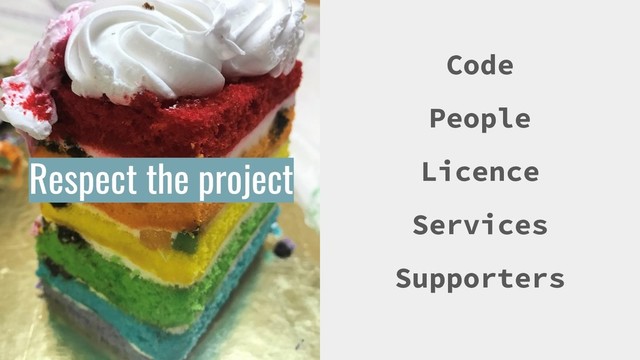 Respect the project
Code
People
Licence
Services
Supporters
