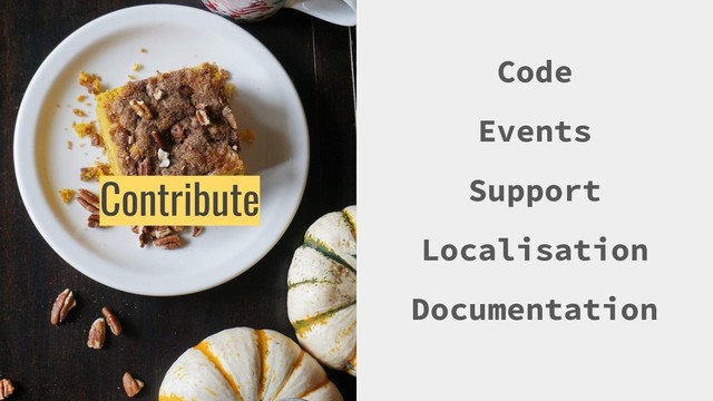 Code
Events
Support
Localisation
Documentation
Contribute
