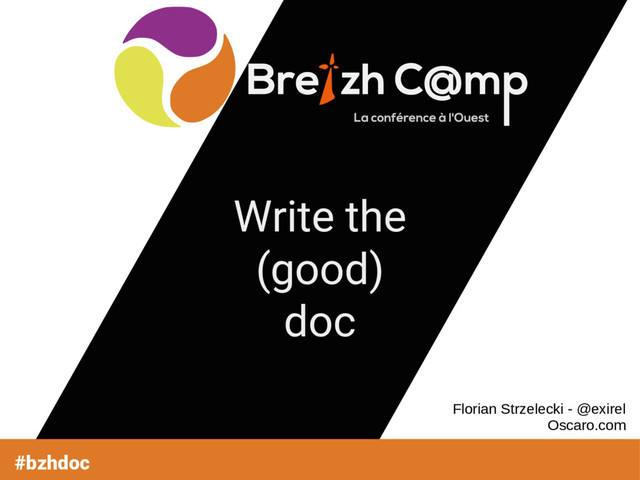 Write the
(good)
doc
#bzhdoc
Florian Strzelecki - @exirel
Oscaro.com
