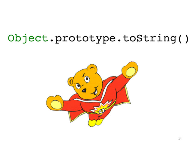 Object.prototype.toString()!
	  
	  
	  
	  
14	  
