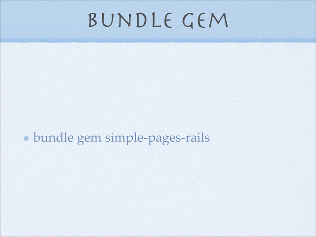 bundle gem
bundle gem simple-pages-rails
