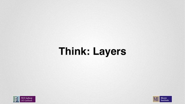 Think: Layers
