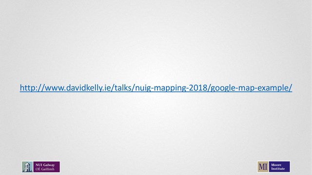 http://www.davidkelly.ie/talks/nuig-mapping-2018/google-map-example/
