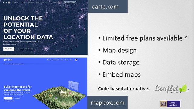 • Limited free plans available *
Code-based alternative:
• Map design
• Data storage
• Embed maps
carto.com
mapbox.com
