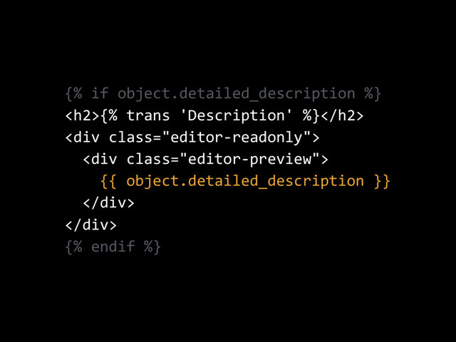 {% if object.detailed_description %}
<h2>{% trans 'Description' %}</h2>
<div class="editor-readonly">
<div class="editor-preview">
{{ object.detailed_description }}
</div>
</div>
{% endif %}

