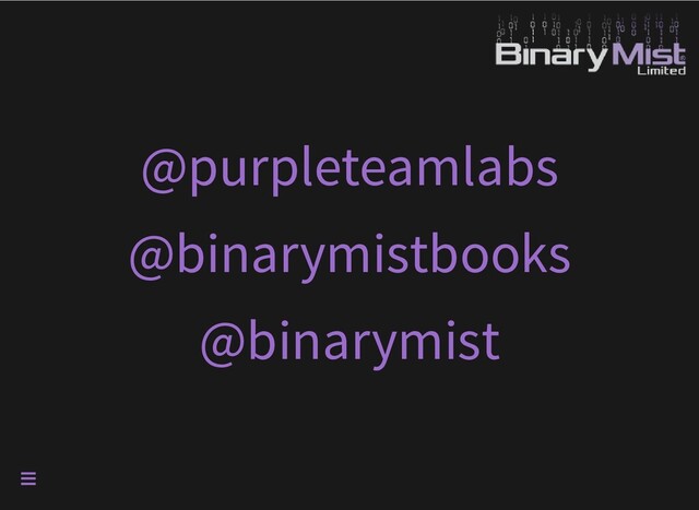 @purpleteamlabs
@binarymistbooks
@binarymist

