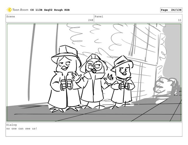 Scene
248
Panel
11
Dialog
no one can see us!
CS 113B Seq02 Rough KZB Page 24/136
