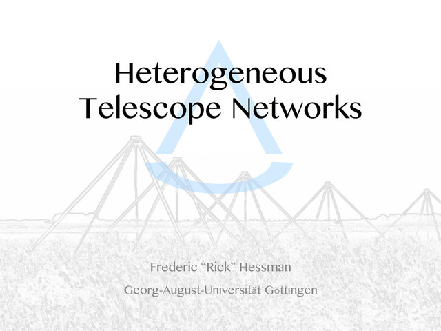 Heterogeneous
Telescope Networks
Frederic “Rick” Hessman
Georg-August-Universität Göttingen
