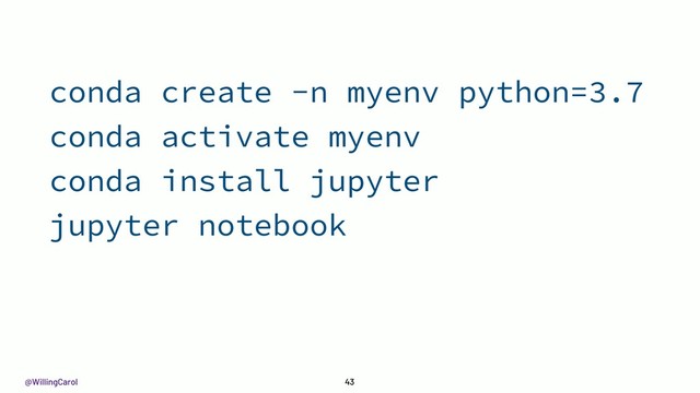 @WillingCarol 43
conda create -n myenv python=3.7
conda activate myenv
conda install jupyter
jupyter notebook
