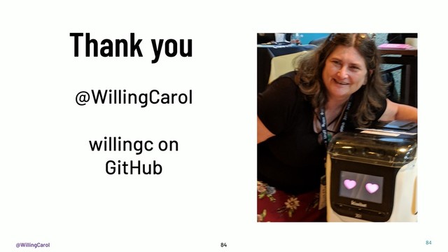 @WillingCarol 84
Thank you
@WillingCarol
willingc on
GitHub


