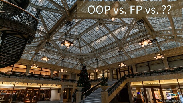 @deanwampler
OOP vs. FP vs. ??
