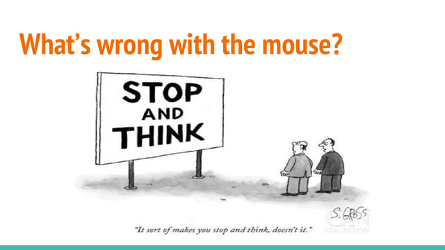 What’s wrong with the mouse?
