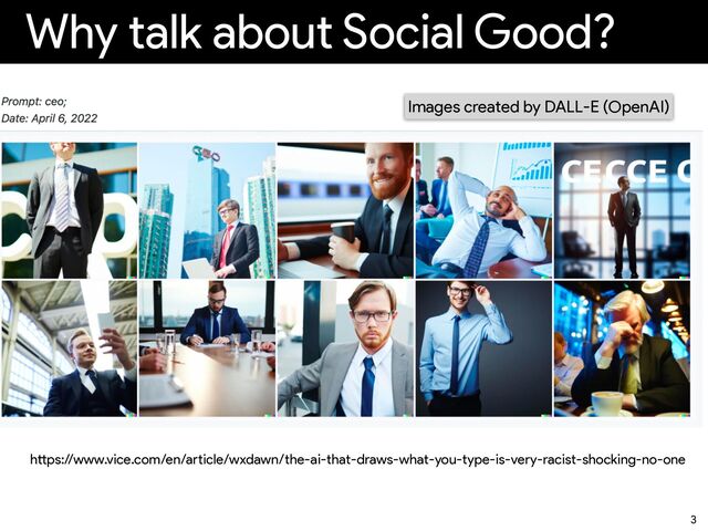 Why talk about Social Good?
3
Images created by DALL-E (OpenAI)
h
tt
ps://www.vice.com/en/a
rt
icle/wxdawn/the-ai-that-draws-what-you-type-is-very-racist-shocking-no-one
