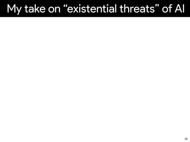 My take on “existential threats” of AI
10
