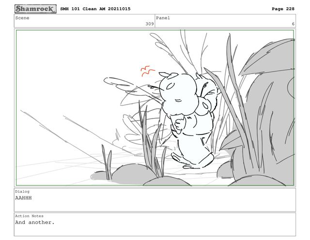 Scene
309
Panel
6
Dialog
AAHHH
Action Notes
And another.
SMH 101 Clean AM 20211015 Page 228
