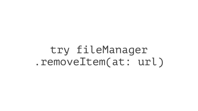 try fileManager
.removeItem(at: url)
