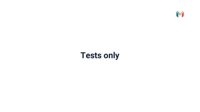 Tests only
