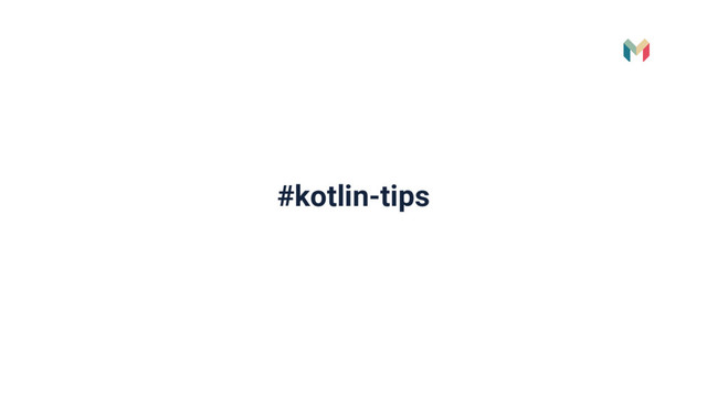 #kotlin-tips
