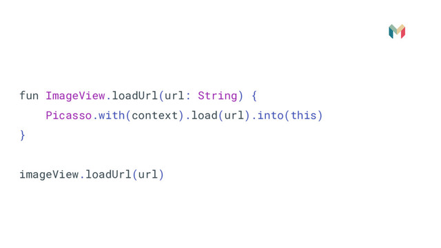 fun ImageView.loadUrl(url: String) {
Picasso.with(context).load(url).into(this)
}
imageView.loadUrl(url)
