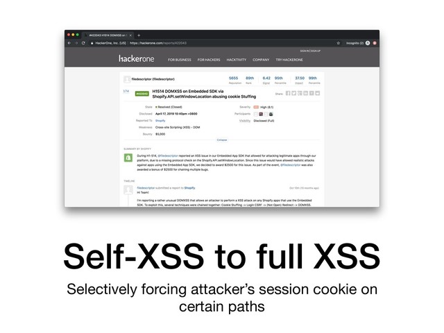 Self-XSS to full XSS
Selectively forcing attacker’s session cookie on
certain paths
