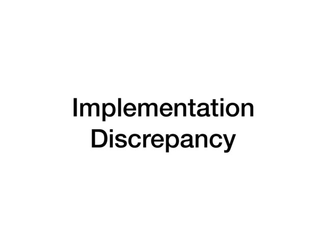 Implementation
Discrepancy
